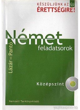 Lázár Györgyné, Dr. Pantóné Dr. Naszályi Dóra - Német feladatsorok Lázár Györgyné, Dr. Pantóné Dr. Naszályi Dóra - Német feladatsorok, Budapest 2004 antikvár könyv