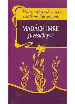 Madách Imre - Nem adhatok mást, csak mi lényegem Madách Imre - Nem adhatok mást, csak mi lényegem, Szeged 2005 antikvár könyv