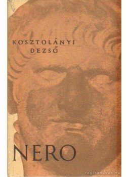 Kosztolányi Dezső - Nero, a véres költő Kosztolányi Dezső - Nero, a véres költő, Budapest 1957 antikvár könyv