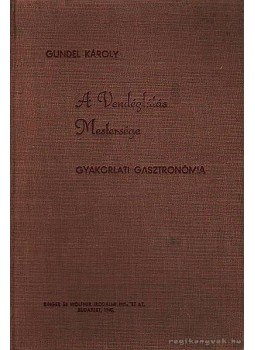 Gundel Károly - A Vendéglátás Mestersége Gundel Károly - A Vendéglátás Mestersége, Budapest 1940 antikvár könyv
