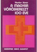 Hantos János - A Magyar vöröskereszt 100 éve
