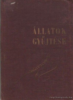 Dr. Móczár László, Dr. Soós Árpád (szerk.), Dr. Kaszab Zoltán (szerk.) - Állatok gyűjtése Dr. Móczár László, Dr. Soós Árpád (szerk.), Dr. Kaszab Zoltán (szerk.) - Állatok gyűjtése, Budapest 1962 antikvár könyv