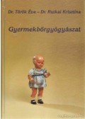Török Éva,Rutkai Krisztina - Gyermekbőrgyógyászat