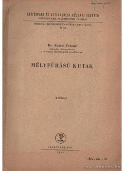 Kassai Ferenc - Mélyfúrású kutak Kassai Ferenc - Mélyfúrású kutak, Budapest 1963 antikvár könyv
