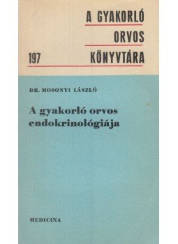 Dr. Mosonyi László - A gyakorló orvos endokrinológiája Dr. Mosonyi László - A gyakorló orvos endokrinológiája, Budapest 1981 antikvár könyv