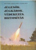 Wirth Endre- Zakócs József- Földvári János - Jégesők, jégkárok, védekezés, biztosítás