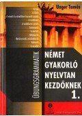 Unger Tamás - Német gyakorló nyelvtan kezdőknek 1.