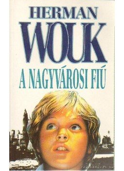 Herman Wouk - A nagyvárosi fiú Herman Wouk - A nagyvárosi fiú, Budapest 1993 antikvár könyv