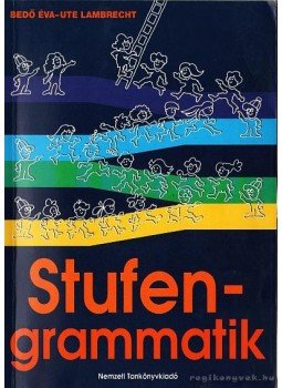 Bedő Éva, Lambrecht, Ute - Stufengrammatik / Lépcsős nyelvtan Bedő Éva, Lambrecht, Ute - Stufengrammatik / Lépcsős nyelvtan, Budapest 2002 antikvár könyv