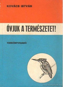 Kovács István - Óvjuk a természetet! Kovács István - Óvjuk a természetet!, Budapest 1975 antikvár könyv