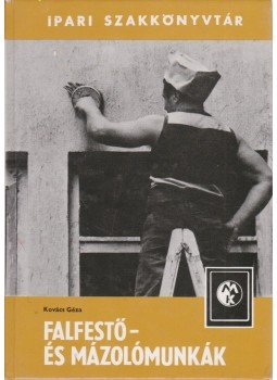 Kovács Géza - Falfestő- és mázolómunkák Kovács Géza - Falfestő- és mázolómunkák, Budapest 1983 antikvár könyv
