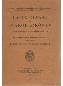 Kisparti János dr., Vass Bertalan dr. - Latin olvasó és gyakorlókönyv Kisparti János dr., Vass Bertalan dr. - Latin olvasó és gyakorlókönyv, Budapest 1923 antikvár könyv