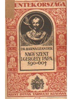 Barna Leander dr. - Nagy Szent I. Gergely pápa Barna Leander dr. - Nagy Szent I. Gergely pápa, Budapest 1926 antikvár könyv