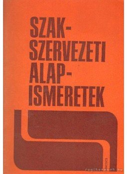 Kolozsvári Ernő - Szakszervezeti alapismeretek Kolozsvári Ernő - Szakszervezeti alapismeretek, Budapest 1978 antikvár könyv