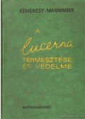Kemenesy Ernő,Manninger G. Adolf - A lucerna termesztése és védelme