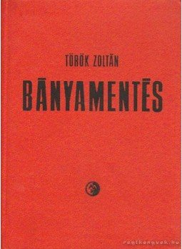 Török Zoltán - Bányamentés Török Zoltán - Bányamentés, Budapest 1981 antikvár könyv