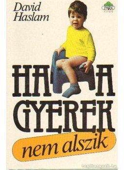 Haslam, David - Ha a gyerek nem alszik Haslam, David - Ha a gyerek nem alszik, Budapest 1990 antikvár könyv
