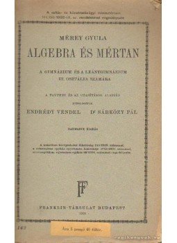 Endrédy Vendel, Dr. Sárközi Pál - Algebra és mértan Endrédy Vendel, Dr. Sárközi Pál - Algebra és mértan, Budapest 1938 antikvár könyv