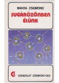 Makra Zsigmond - Sugárözönben élünk