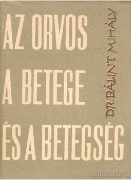 Bálint Mihály - Az orvos, a betege és a betegség Bálint Mihály - Az orvos, a betege és a betegség, Budapest 1961 antikvár könyv