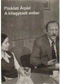 Pünkösti Árpád - A kihegyezett ember