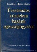 Bezerédyné dr. Hertelendy Magdolna,dr. Hencz Aurél,Zalányi Sámuel dr. - Évszázados küzdelem hazánk egészségügyért