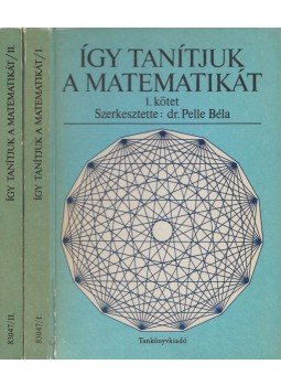 Dr. Pelle Béla - Így tanítjuk a matematikát I-II. Dr. Pelle Béla - Így tanítjuk a matematikát I-II., Budapest 1982 antikvár könyv