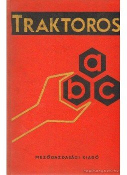 Burián Béla (szerk.) - Traktoros ABC Burián Béla (szerk.) - Traktoros ABC, Budapest 1967 antikvár könyv
