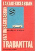 Mészáros Ferenc,Nádasi Antal - Biztonságosabban, takarékosabban Trabanttal