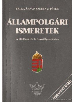 Szebenyi Péter, Balla Árpád - Állampolgári ismeretek Szebenyi Péter, Balla Árpád - Állampolgári ismeretek, Budapest 1994 antikvár könyv