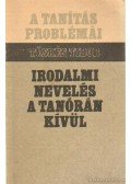 Tüskés Tibor - Irodalmi nevelés a tanórán kívül
