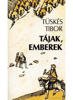 Tüskés Tibor - Tájak, emberek Tüskés Tibor - Tájak, emberek, Pécs 1990 antikvár könyv