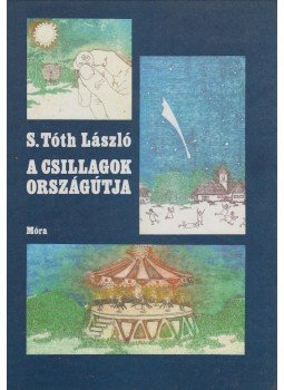 S. Tóth László - A csillagok országútja S. Tóth László - A csillagok országútja, Budapest 1984 antikvár könyv