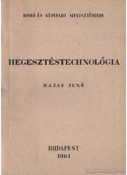Hajas Jenő - Hegesztéstechnológia (kézirat) Hajas Jenő - Hegesztéstechnológia (kézirat), Budapest 1961 antikvár könyv