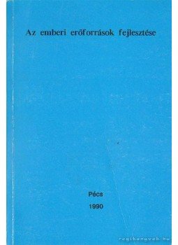 Gáspár László, Chrappán Magdolna - Az emberi erőforrások fejlesztése Gáspár László, Chrappán Magdolna - Az emberi erőforrások fejlesztése, Pécs 1990 antikvár könyv