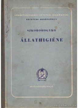 Szkorohogyko A. K. - Állathiegiéne Szkorohogyko A. K. - Állathiegiéne, Budapest 1952 antikvár könyv