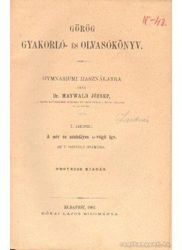 Maywald József - Görög gyakorló- és olvasókönyv Maywald József - Görög gyakorló- és olvasókönyv, Budapest 1903 antikvár könyv