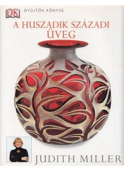 Judith Miller - A huszadik századi üveg Judith Miller - A huszadik századi üveg, Budapest 2005 antikvár könyv
