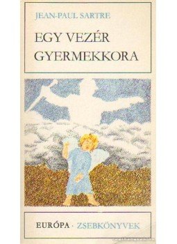 Sartre, Jean-Paul - Egy vezér gyermekkora / A fal / A szavak Sartre, Jean-Paul - Egy vezér gyermekkora / A fal / A szavak, Budapest 1982 antikvár könyv