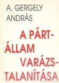 A.Gergely András - A pártállam varázstalanítása