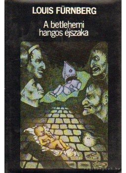 Fürnberg, Louis - A betlehemi hangos éjszaka Fürnberg, Louis - A betlehemi hangos éjszaka, Budapest 1979 antikvár könyv