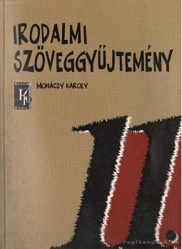 Mohácsy Károly - Irodalmi szöveggyűjtemény 11. Mohácsy Károly - Irodalmi szöveggyűjtemény 11., Budapest 2003 antikvár könyv