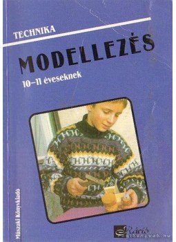 Gyulay Lajosné- Nagy Attiláné- Urbánfy Istvánné - Modellezés 10-11 éveseknek Gyulay Lajosné- Nagy Attiláné- Urbánfy Istvánné - Modellezés 10-11 éveseknek, Budapest 1999 antikvár könyv