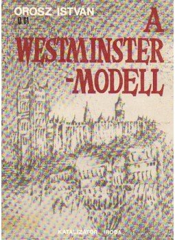 Orosz István - A Westminster-modell Orosz István - A Westminster-modell, Budapest 1993 antikvár könyv