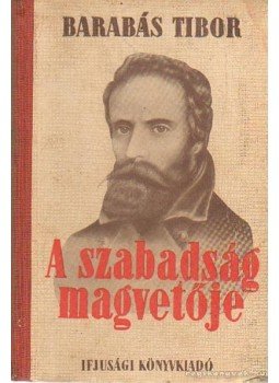 Barabás Tibor - A szabadság magvetője (Dedikált) Barabás Tibor - A szabadság magvetője (Dedikált), Budapest 1951 antikvár könyv