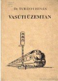 Dr. Turányi László (szerk.) - Vasúti üzemtan