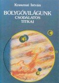 Krasznai István - Bolygóvilágunk csodálatos titkai