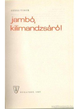 Sebes Tibor - Jambó, Kilimandzsáró Sebes Tibor - Jambó, Kilimandzsáró, Budapest 1967 antikvár könyv