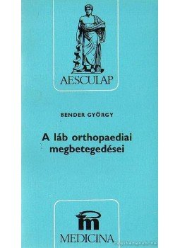 Bender György - A láb orthopaediai megbetegedései Bender György - A láb orthopaediai megbetegedései, Budapest 1979 antikvár könyv