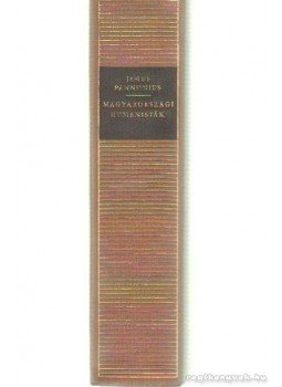 Klaniczay Tibor, Janus Pannonius - Magyarországi humanisták Klaniczay Tibor, Janus Pannonius - Magyarországi humanisták, Budapest 1982 antikvár könyv